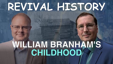 Branham's Childhood - Episode 2 William Branham Historical Research Podcast