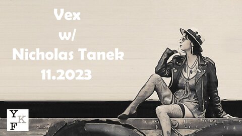 YKF: Vex - 11.2023 w/ Nicholas Tanek