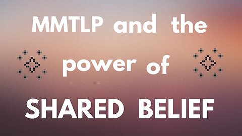 MMTLP and the Power of Shared Belief