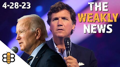 Weakly News 4/28/23: Fox Parts Ways With Tucker And Biden Wants To Finish The Job