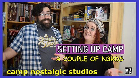 Setting Up Camp: A Couple of N3rds | 2023 | Camp Nostalgic Studios ™