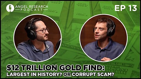 $12 Trillion Gold Find: Largest in History? Or Corrupt Scam? | Angel Research Podcast Ep. 13