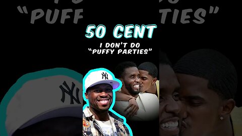50 Cent I Don't Do "Puffy Parties" When Talking About P Diddy Parties