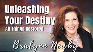 185: Unleashing Destiny | Bralynn Newby at All Things Restored
