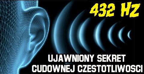 432 Hz - Ujawniony Sekret Cudownej Częstotliwości (Napisy PL) 2021