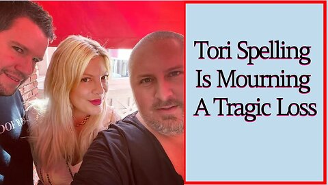 Tori Spelling Is Mourning A Tragic Loss