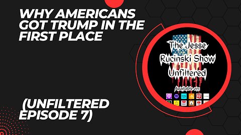 Why America Got Trump in the First Place - Unfiltered Episode 7