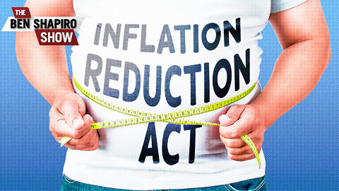 The Inflation Reduction Act That Doesn’t Reduce Inflation | Ep. 1558