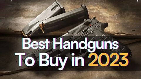 Top 10 Best Handguns to Buy in 2023