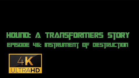 Hound: A Transformers Story Episode 46: Instrument Of Destruction