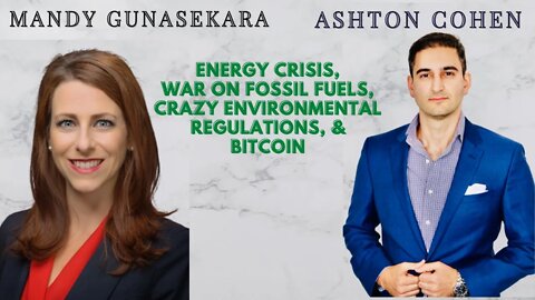 Energy Crisis, Biden's War on Fossil Fuels, Crazy Enviro. Regs & Bitcoin. Guest: Mandy Gunasekara
