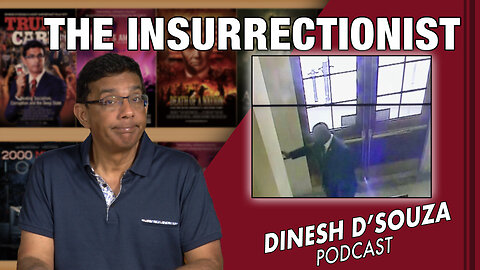 THE INSURRECTIONIST Dinesh D’Souza Podcast Ep676