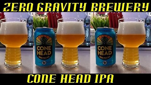 Zero Gravity Brewery ~ Cone Head IPA