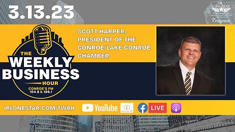3.13.23 - Scott Harper, President of the Conroe/Lake Conroe Chamber