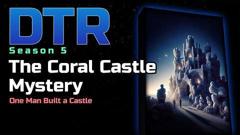 DTR Ep 404: The Coral Castle Mystery