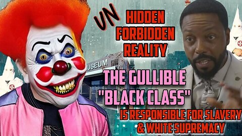 The Gullible Black Class & The Grifter Is Responsible for Slavery & WHITE SUPREMACY!