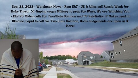 Sept 22, 2022-Watchman News-Rom 15:7- We are Watching You-Elul 25, Two-State Solution Coming & More!