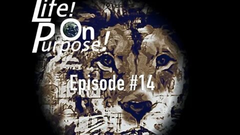 Life! On Purpose! Episode #14