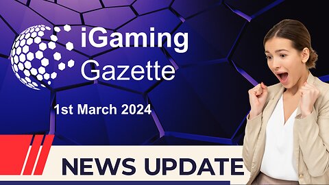 iGaming Gazette - iGaming News Update - 1st March 2024