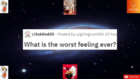 What is the worst feeling ever?