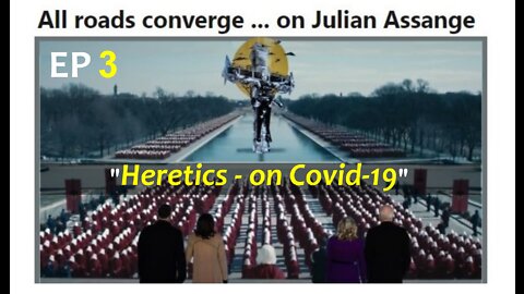 Ep 3: "Heretics on Covid-19" (from PART 10 of the "Assange Archives")