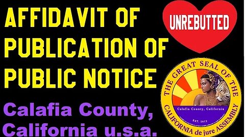 Affidavit of Publication (Unrebutted) PUBLIC NOTICE: County of Calafia (de jure), California