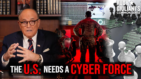 The Age Of Cyberwarfare, Why The U.S. Needs A Cyber Force | Rudy Giuliani | Ep. 136
