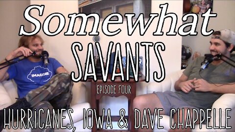 Hurricanes, Iowa & Dave Chappelle | #4 | Somewhat Savants