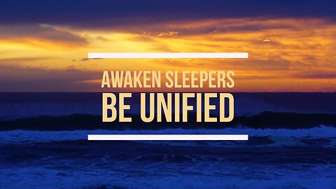 Arise Sleepers- Be Unified, Word from the Lord