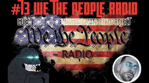 #73 We The People Radio w/ Guest Host @Reversemockingbirdproject