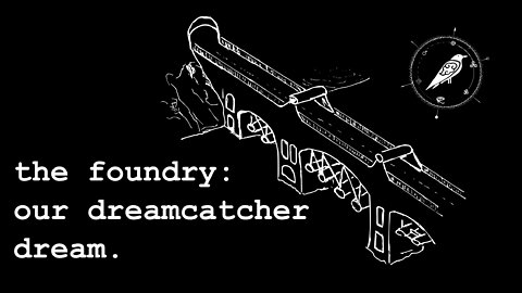 The Foundry and Our Dreamcatcher Dream