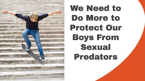 We Need to Do More to Protect Our Boys From Sexual Predators