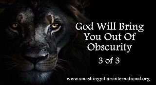 Smashing Pillars TV: God Will Bring You Out Of Obscurity Pt 3 of 3