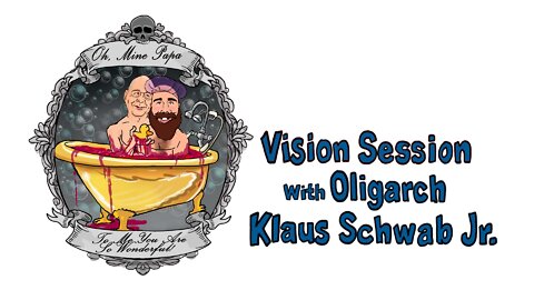 Vision Session with Oligarch Klaus Schwab Jr.