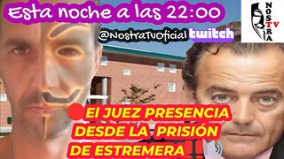 🔴NOSTRA TV 🔴 🔴El JUEZ PRESENCIA DESDE LA PRISIÓN DE ESTREMERA‼️🔊