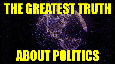 MUST WATCH: The GREATEST Truth about Politics!