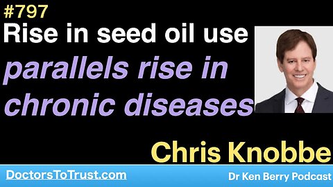 CHRIS KNOBBE 4 | Rise in seed oil use parallels rise in chronic diseases