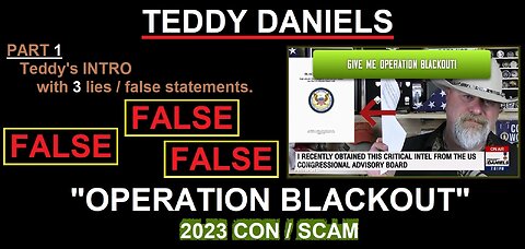 Teddy Daniels - Operation Blackout - 2023 con / scam - Part 1 - INTRO with 3 lies / false statements