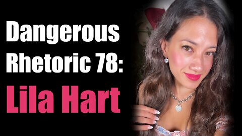 Dangerous Rhetoric 78: Lila Hart