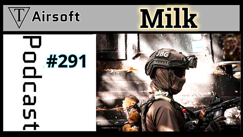 Episode 291: Milk - Airsoft Exposed: An Insider's Perspective with Ben