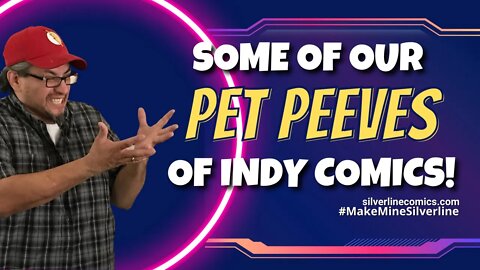 Some of our PET PEEVES of Indy Comics!