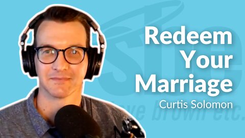 Curtis Solomon | Redeem Your Marriage | Steve Brown, Etc. | Key Life