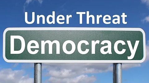 Democracy under threat.