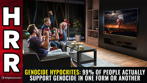 GENOCIDE HYPOCRITES: 99% of people actually support genocide...