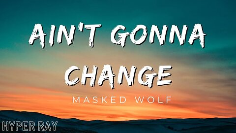 Masked Wolf - Ain't Gonna Change (Lyrics)