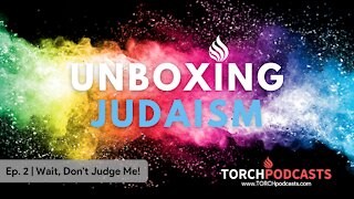 Unboxing Judaism - Ep. 2 | Wait, Don't Judge Me!