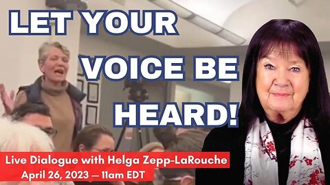 Let Your Voice Be Heard! Discuss with Helga Zepp-LaRouche
