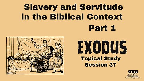 Understanding Slavery and Servitude in the Biblical Context || Exodus Topical Study || Session 37