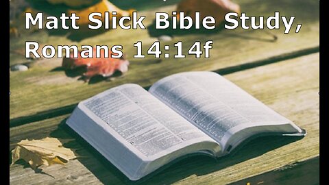 Matt Slick Bible Study, Romans 14:14f
