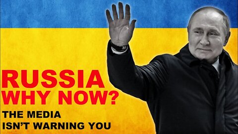 RUSSIA WHY NOW? | What The Media Isn't Warning You About